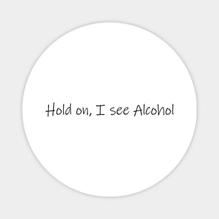 Hold on, I see Alcohol Magnet